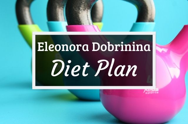 Eleonora Dobrinina Diet and Workout Plan